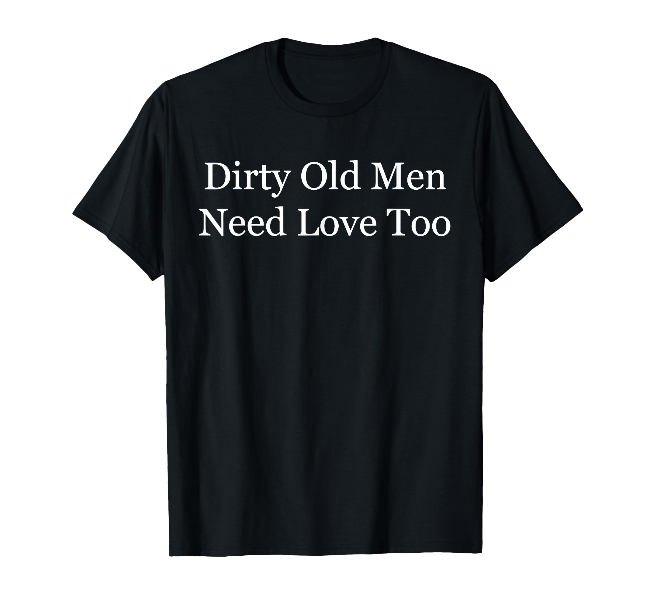 Amazon | Dirty Old Men Need Love Too TシャツTシャツ Tシャツ | T